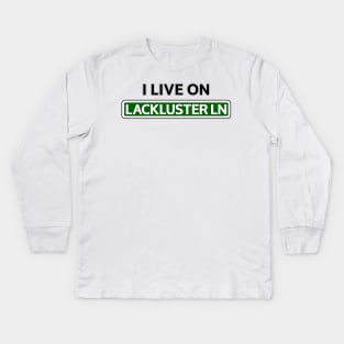 I live on Lackluster Ln Kids Long Sleeve T-Shirt